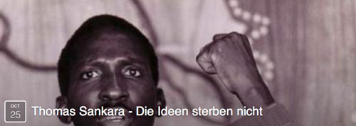 Filme aus Afrika Theater im Bauturm FreiesSchauspielKöln, Deutschland, 25. Oktober 2016, 20:00 Buchpräsentation und Filmvorführung: THOMAS SANKARA - Die Ideen sterben nicht von afroTopia/africologne in Kooperation mit FilmInitiativ, stimmen afrikas und Association des Ressortissants Burkinabè au NRW