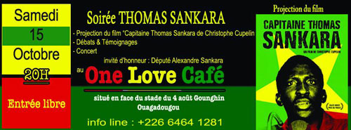 Soirée Thomas Sankara One Love Café, Ouagadougou, Burkina Faso, 15 octobre 2016, dès 20h Projection, témoignages, concert. invité d'honneur : député Alexandre Sankara entrée libre